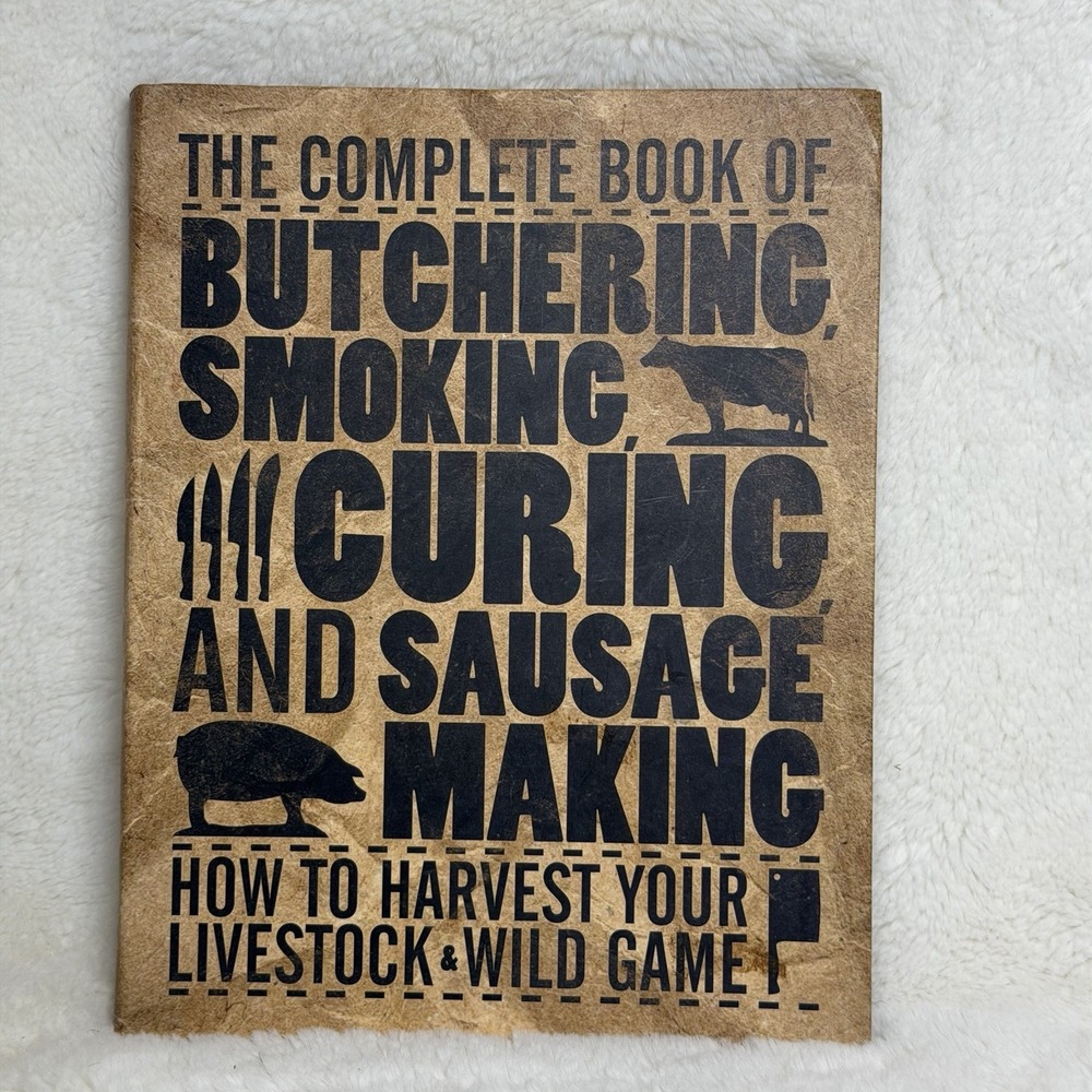 The Complete Book of Butchering, Smoking, Curing, and Sausage Making: How to...